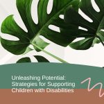 Unleashing Potential Strategies for Supporting Children with Disabilities